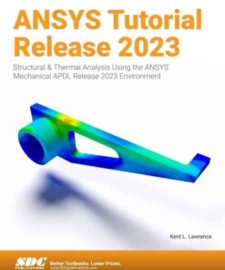 ANSYS Tutorial Release 2023: Structural & Thermal Analysis Using the ANSYS Mechanical APDL Release 2023 Environment, 8th Edition eBook