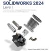 Beginner's Guide to SOLIDWORKS 2024 - Level I: Parts, Assemblies, Drawings, SOLIDWORKS Visualize and SimulationXpress, 18th Edition eBook