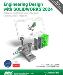 Engineering Design with SOLIDWORKS 2024: A Step-by-Step Project Based Approach Utilizing 3D Solid Modeling, 18th Edition eBook