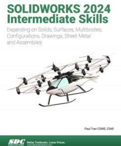 SOLIDWORKS 2024 Intermediate Skills: Expanding on Solids, Surfaces, Multibodies, Configurations, Drawings, Sheet Metal and Assemblies, 9th Edition eBook