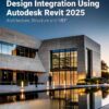 Design Integration Using Autodesk Revit 2025: Architecture, Structure and MEP, 16th Edition eBook
