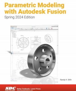 Parametric Modeling with Autodesk Fusion (Spring 2024 Edition eBook 8th Edition