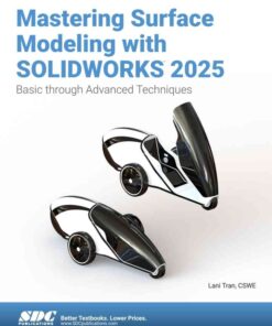 Mastering Surface Modeling with SOLIDWORKS 2025: Basic through Advanced Techniques, 6th Edition eBook