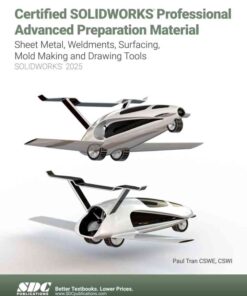 Certified SOLIDWORKS Professional Advanced Preparation Material (2025): Sheet Metal, Weldments, Surfacing, Mold Tools and Drawing Tools, 10th Edition eBook