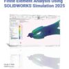 Introduction to Finite Element Analysis Using SOLIDWORKS Simulation 2025, 16th Edition eBook