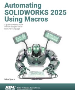 Automating SOLIDWORKS 2025 Using Macros: A guide to creating VSTA macros using the Visual Basic.NET Language, 10th Edition eBook