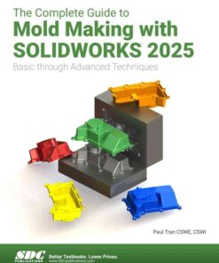 The Complete Guide to Mold Making with SOLIDWORKS 2025: Basic through Advanced Techniques, 6th Edition eBook