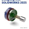 Designing with SOLIDWORKS 2025, 2nd Edition eBook