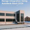 Design Integration Using Autodesk Revit 2026: Architecture, Structure and MEP, 17th Edition eBook