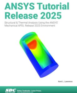 ANSYS Tutorial Release 2025: Structural & Thermal Analysis Using the ANSYS Mechanical APDL Release 2025 Environment, 9th Edition eBook