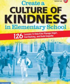 Create a Culture of Kindness in Elementary School126 Lessons to Help Kids Manage Anger, End Bullying, and Build Empathy, 1st Edition eBook