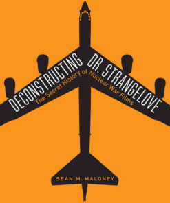 Deconstructing Dr. Strangelove: The Secret History of Nuclear War Films eBook