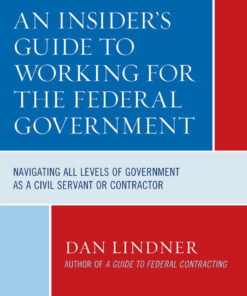 An Insider's Guide To Working for the Federal Government: Navigating All Levels of Government as a Civil Servant or Contractor, 1st Edition eBook