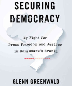Securing Democracy: My Fight for Press Freedom and Justice in Bolsonaro’s Brazil eBook