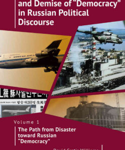 The Rhetorical Rise and Demise of “Democracy” in Russian Political Discourse, Volume 1The Path from Disaster toward Russian “Democracy” eBook