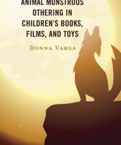 The Coloniality of Animal Monstrous Othering in Children’s Books, Films, and Toys, 1st Edition eBook