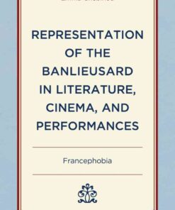 Representation of the Banlieusard in Literature, Cinema, and Performances: Francephobia, 1st Edition eBook