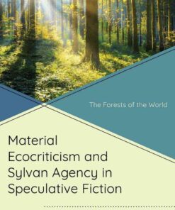 Material Ecocriticism and Sylvan Agency in Speculative Fiction: The Forests of the World, 1st Edition eBook