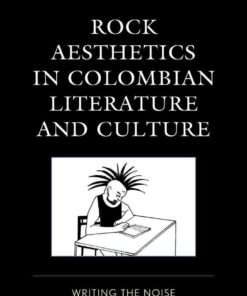 Rock Aesthetics in Colombian Literature and Culture: Writing the Noise, 1st Edition eBook