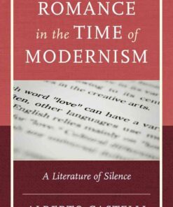 Romance in the Time of Modernism: A Literature of Silence, 1st Edition eBook