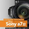 The Sony A7 II: The Unofficial Quintessential Guide, 1st Edition eBook
