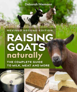 The Complete Guide to Milk, Meat, and More, Raising Goats Naturally, 2nd Edition eBook 2nd Edition