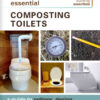 Essential Composting Toilets: A Guide to Options, Design, Installation, and Use eBook