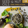 The Complete Guide to Seed and Nut Oils: Growing, Foraging, and Pressing eBook