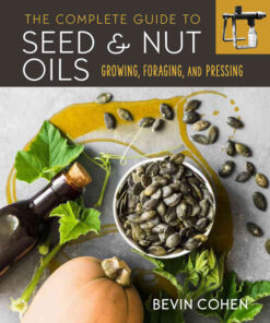 The Complete Guide to Seed and Nut Oils: Growing, Foraging, and Pressing eBook