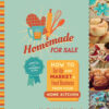 How to Set Up and Market a Food Business from Your Home Kitchen, Homemade for Sale, Second Edition eBook 2nd Edition