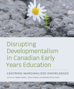 Disrupting Developmentalism in Canadian Early Years Education: Centring Marginalized Knowledges eBook