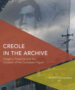Creole in the Archive: Imagery, Presence and the Location of the Caribbean Figure, 1st Edition eBook