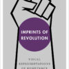 Imprints of Revolution: Visual Representations of Resistance, 1st Edition eBook
