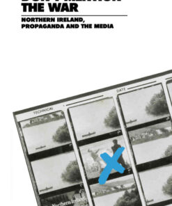 Don't Mention the War: Northern Ireland, Propaganda and the Media, 1st Edition eBook