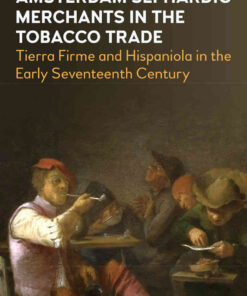 Portuguese and Amsterdam Sephardic Merchants in the Tobacco Trade: Tierra Firme and Hispaniola in the Early Seventeenth Century eBook