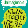 Unimaginable: What We Imagine and What We Can’t, 1st Edition eBook