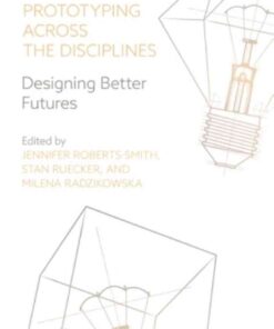 Prototyping across the Disciplines: Designing Better Futures, 1st Edition eBook