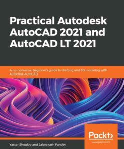 Practical Autodesk AutoCAD 2021 and AutoCAD LT 2021A no-nonsense, beginner's guide to drafting and 3D modeling with Autodesk AutoCAD, 1st Edition eBook