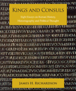 Kings and Consuls: Eight Essays on Roman History, Historiography, and Political Thought, 1st Edition eBook