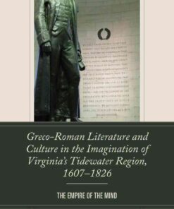 Greco-Roman Literature and Culture in the Imagination of Virginia’s Tidewater Region, 1607–1826: The Empire of the Mind, 1st Edition eBook
