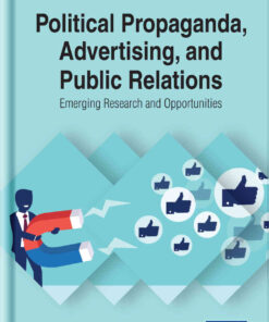 Political Propaganda, Advertising, and Public Relations: Emerging Research and Opportunities eBook