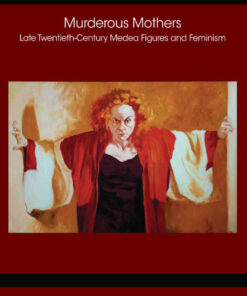 Murderous Mothers: Late Twentieth-Century Medea Figures and Feminism, 1st Edition eBook