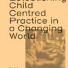 Establishing Child Centred Practice in a Changing World, Part A eBook