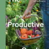 The Productive Garden: An essential guide toward self-sufficiency eBook