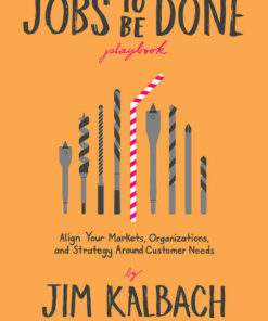 The Jobs To Be Done Playbook: Align Your Markets, Organization, and Strategy Around Customer Needs, 1st Edition eBook