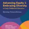 Advancing Equity and Embracing Diversity in Early Childhood Education: Elevating Voices and Actions eBook