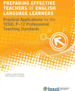 Preparing Effective Teachers of English Language Learners: Practical Applications for the TESOL P-12 Professional Teaching Standards eBook