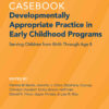 Casebook: Developmentally Appropriate Practice in Early Childhood Programs Serving Children from Birth Through Age 8  eBook