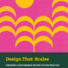 Design That Scales: Creating a Sustainable Design System Practice, 1st Edition eBook