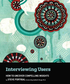 Interviewing Users: How to Uncover Compelling Insights, 2nd Edition eBook